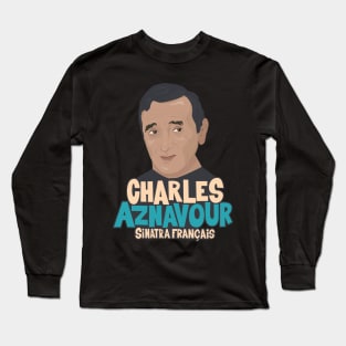 Charles Aznavour - Sinatra Français Long Sleeve T-Shirt